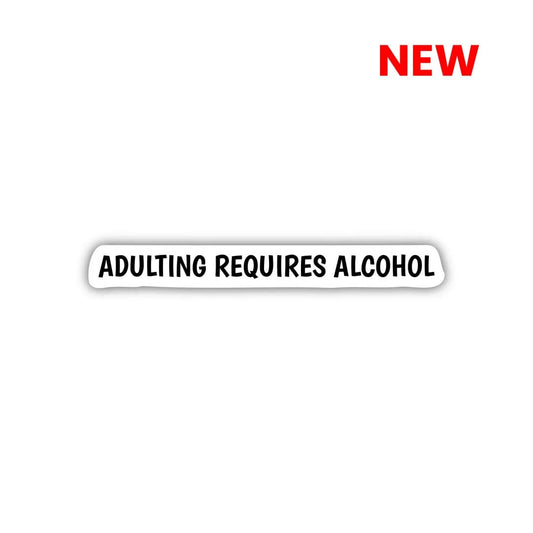 Adulting Requires Alcohol Laptop Sticker