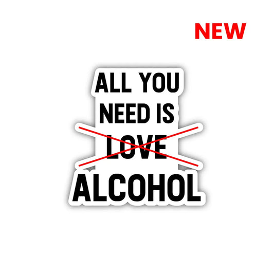 All You Need Is Alcohol Laptop Sticker