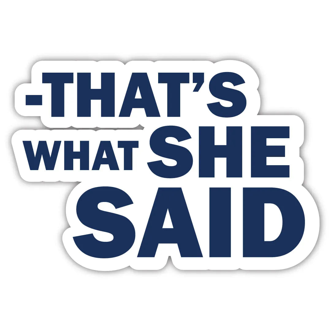 That's What She Said Laptop Sticker